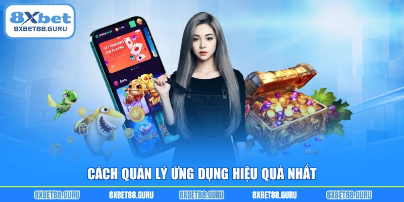 Cách quản lý ứng dụng hiệu quả nhất