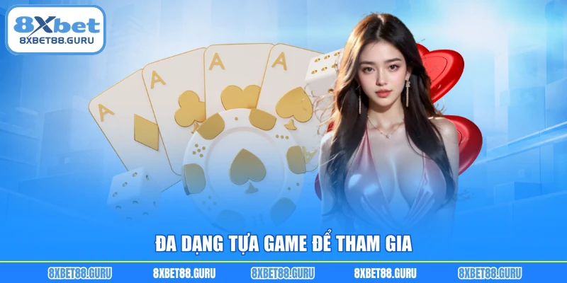 Đa dạng tựa game để tham gia