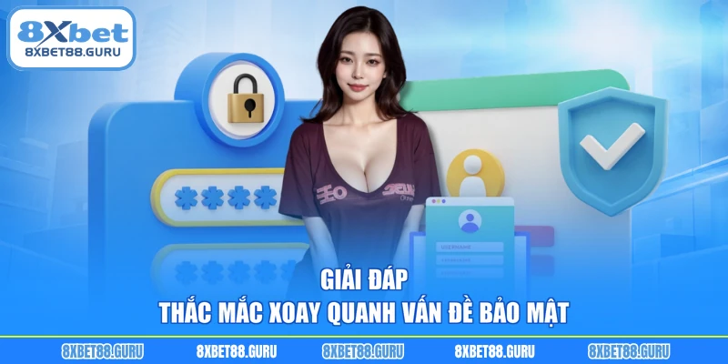 Giải đáp thắc mắc xoay quanh vấn đề bảo mật