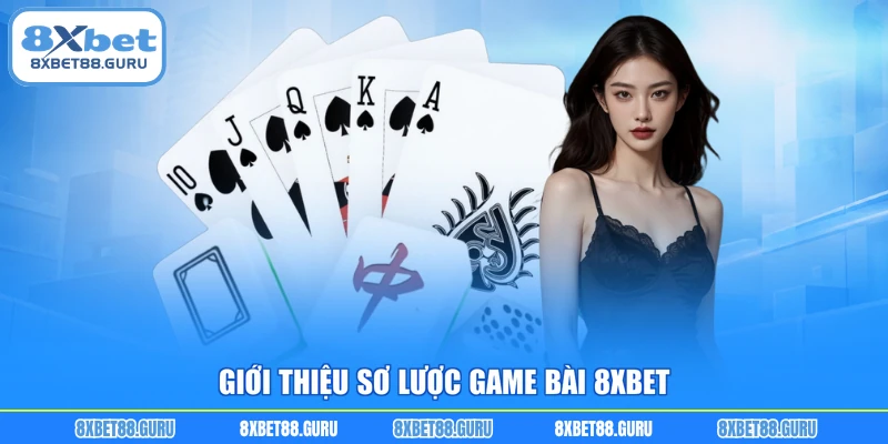 Giới thiệu sơ lược game bài 8XBET