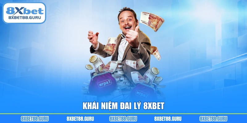 Khái niệm đại lý 8XBET