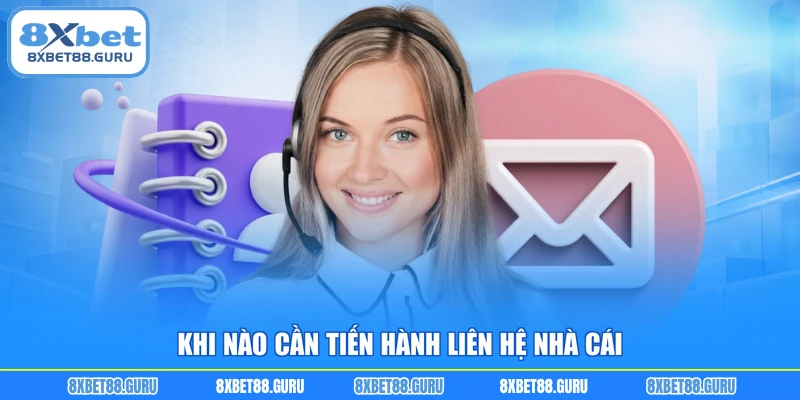 Khi nào cần tiến hành liên hệ nhà cái