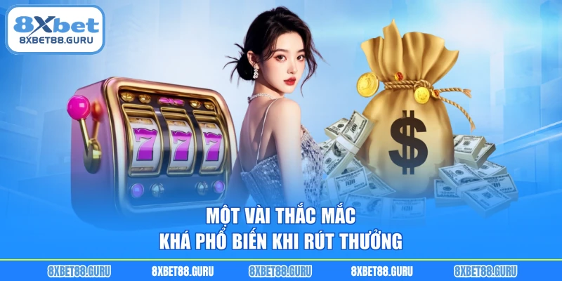 Một vài thắc mắc khá phổ biến khi rút thưởng