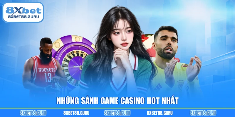 Những sảnh game casino hot nhất