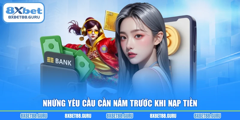 Những yêu cầu cần nắm trước khi nạp tiền