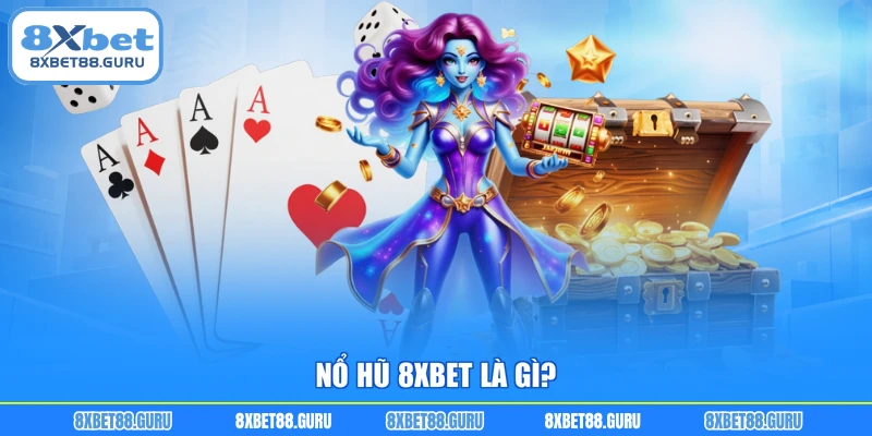 Nổ hũ 8XBET là gì?