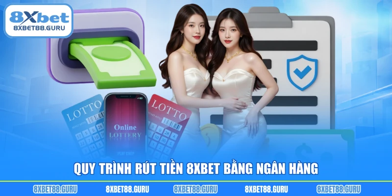 Quy trình rút tiền 8XBET bằng ngân hàng