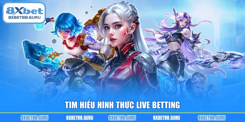 Tìm hiểu hình thức Live Betting
